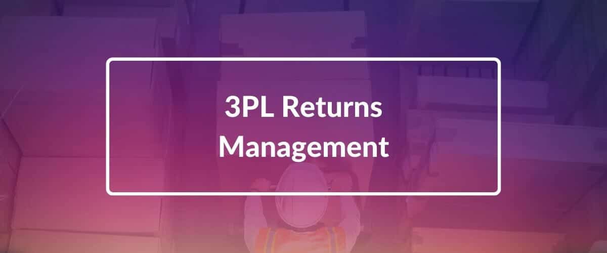 3PL Returns Processing: What To Know