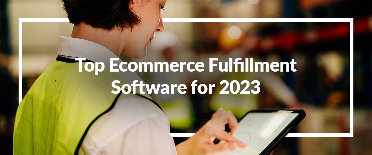 Top Ecommerce Fulfillment Software for 2023