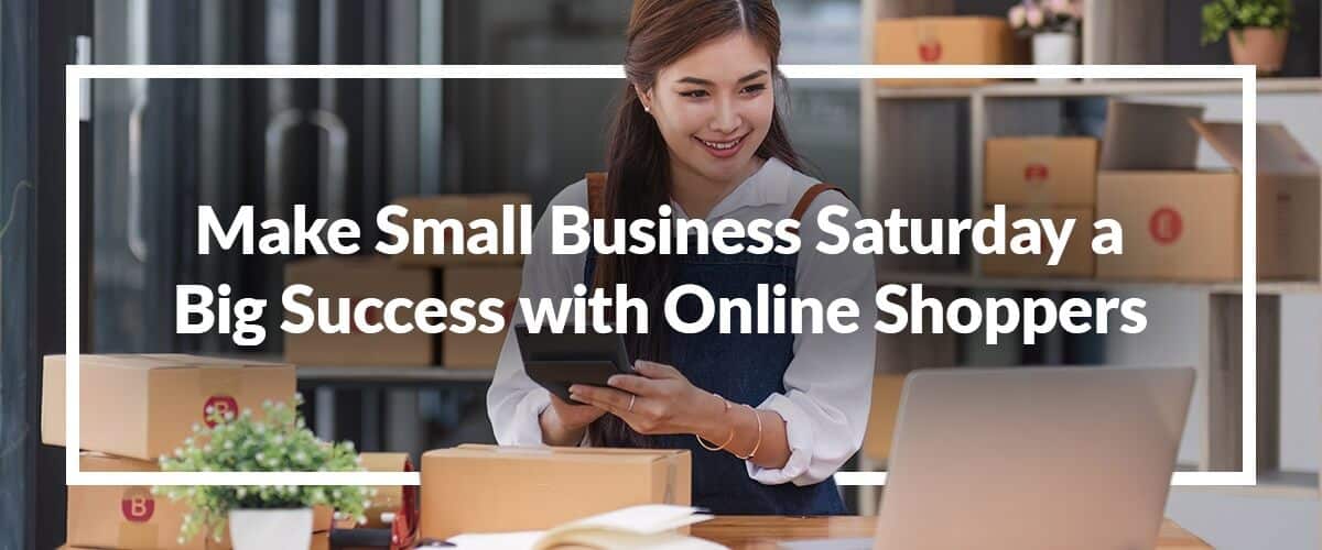 How to Make Small Business Saturday a Big Success with Online Shoppers