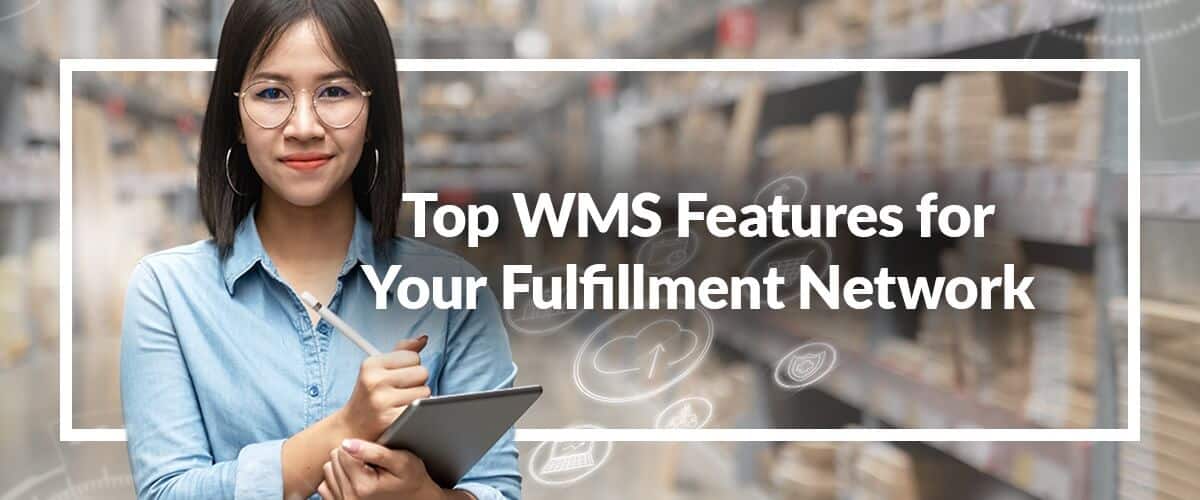 Top Warehouse Management System Features for Your Fulfillment Network