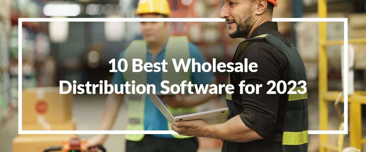 10 Best Wholesale Distribution Software for 2023